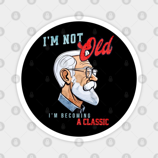 I'm Not Old, I'm Becoming a Classic Magnet by WarFX Designs